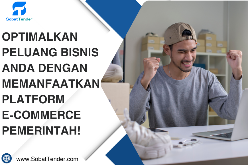 Optimalkan peluang bisnis Anda dengan memanfaatkan platform e-commerce pemerintah!